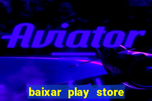 baixar play store para pc baixaki